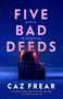 Caz Frear: Five Bad Deeds, Buch