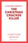 ALEXANDRA BENEDICT: THE CHRISTMAS CRACKER KILLER, Cover noch nicht enthüllt. Roter Rahmen, weißer Hintergrund.