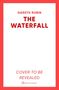 "Gareth Rubin: THE WATERFALL. Cover to be revealed." Roter Rand, weißer Hintergrund, Logo unten., Buch