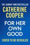 "The Sunday Times Bestseller" und "Catherine Cooper: For Her Own Good. Cover to be revealed" auf blauem Hintergrund., Buch