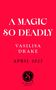 „A Magic So Deadly“, Vasilisa Drake, April 2027. Unten ein Logo mit einem stilisierten „S“ und „Scarlett Press“., Buch
