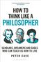 Peter Cave: How to Think Like a Philosopher, Buch