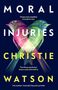 Christie Watson: Moral Injuries, Buch