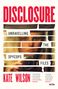 „DISCLOSURE“ oben in rot. Text in Schwarz auf zerrissenen Streifen: „UNRAVELLING THE SPYCOPS FILES“. Autor: Kate Wilson. Darunter das Zitat von Oliver Bullough. Im Hintergrund ein unscharfes Gesicht., Buch