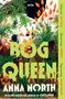 Titel: "BOG QUEEN", Autor: "ANNA NORTH". Illustration mit grünen Pflanzen und orangefarbenen Blumen vor einem Gesicht., Buch