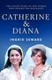 Buchcover mit den Texten: "The Inside Story of the Women Who Shaped the Monarchy", "Catherine & Diana", "Ingrid Seward". Zwei lächelnde Frauen in Brautkleidern.