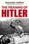 Text: "Sebastian Haffner, THE MEANING OF HITLER, 'Among the best studies of the Nazi era' MAX HASTINGS."  
Ein Schwarzweißfoto zeigt eine Person in Uniform in einem Auto, umgeben von Männern in Uniformen., Buch
