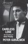 "CARELESS LOVE, The Unmaking of Elvis Presley, PETER GURALNICK." Schwarz-Weiß-Foto eines nachdenklichen Mannes.