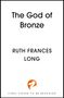 "The God of Bronze. Ruth Frances Long. FINAL COVER TO BE REVEALED." Unten ein orange-weißes Logo., Buch