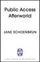 Text: "Public Access Afterworld", "Jane Schoenbrun", "Final cover to be revealed". Unten ein schlichtes Logo mit Buchstaben.