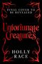 „FINAL COVER TO BE REVEALED“. „Unfortunate Creatures“ in roten Buchstaben. Verzierungen in Rot. Autor: Holly Race., Buch
