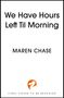 Maren Chase: We Have Hours Left Til Morning, Buch