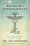 Joe Dispenza: Becoming Supernatural: How Common People Are Doing the Uncommon, Buch, Buch