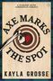 Text: "AXE MARKS THE SPOT", "KAYLA GROSSE", "A STARLIGHT HAVEN LUMBERSNACK ROMANCE". Eine Axt trifft ein Ziel mit Herz.