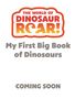 Text: "My First Dinosaur Encyclopedia" und "COMING SOON". Farbige Illustration mit "DINOSAUR ROAR!" in Rot-Gelb.