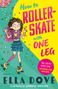 Ella Dove: How To Roller-Skate with One Leg, Buch