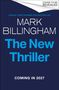 „COVER TO BE REVEALED“, „SUNDAY TIMES NUMBER ONE BESTSELLER“, „MARK BILLINGHAM“, „The New Thriller“, „COMING IN 2027“.