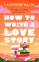 Catherine Walsh: How to Write a Love Story, Buch