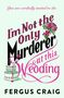 Text: "You are cordially invited to die. I'm Not the Only Murderer at this Wedding. FERGUS CRAIG." Illustration: Hochzeitstorte, Dolch., Buch
