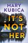 Text: "Mary Kubica", "It's Not Her", "I couldn't put it down" - Shari Lapena. Ein Steg führt über einen stillen See zu Bäumen.