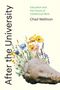 „After the University“, „Education and the Future of Intellectual Work“, „Chad Wellmon“. Büste mit blühenden Blumen., Buch