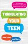„TRANSLATING YOUR TEEN“ in bunten Sprechblasen. Autoren: Anne Luke und Claire Crafts. Hintergrund: schwarz-weiße Linien.