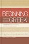 "BEGINNING GREEK WITH NEW TESTAMENT: An Introductory Study of the Grammar and Syntax of the New Testament von Merkle und Plummer."