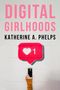 Katherine A Phelps: Digital Girlhoods, Buch