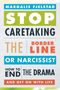 "Margalis Fjelstad. STOP CARETAKING THE BORDERLINE OR NARCISSIST. HOW TO END THE DRAMA AND GET ON WITH LIFE."