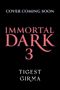 Text: "COVER COMING SOON", "IMMORTAL DARK 3", "TIGEST GIRMA". Schwarzer Hintergrund mit rosa und weißem Text.