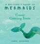 Text: "A Believer's Guide to Mermaids. Cover Coming Soon. Jenni Desmond." Illustration einer Meerjungfrauenflosse., Buch