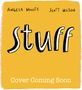 Der Text „ANGELA WOOLFE“, „SCOTT WILSON“, „stuff“, „Cover Coming Soon“. Gelber Hintergrund, handgeschriebene Schrift., Buch