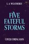 Text: "L. A. Weatherly", "Five Fateful Storms", "Cover Coming Soon". Dunkler Hintergrund mit goldenen Sprenkeln., Buch