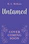 Oberer Text: "K. L. McKain". Mittig: "Untamed". Unten: "Cover Coming Soon". Blumenillustrationen an den Seiten., Buch