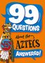 Annabel Stones: 99 Questions About ... Answered!: The Aztecs, Buch