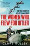 Clare Mulley: The Women Who Flew for Hitler, Buch