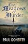 "A Brother Athelstan Mystery: The Meadows of Murder. Paul Doherty. Schwert in einem Feld, daneben ein mittelalterlicher Helm."