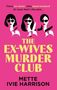 "Three ex-wives. One dead husband. At least that's the plan... THE EX-WIVES MURDER CLUB. METTE IVIE HARRISON." Illustration: Drei Frauen mit Waffen., Buch