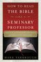Mark Yarbrough: How to Read the Bible Like a Seminary Professor, Buch