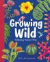 „Growing Wild: Following Nature's Way“. Illustration mit bunten Pflanzen, Blüten und einem kleinen Vogel., Buch