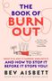 Bev Aisbett: The Book of Burnout: What It Is, Why It Happens, Who Gets It, and How Tostop It Before It Stops You!, Buch