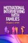 Douglas C. Smith: Motivational Interviewing with Families, Buch