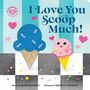 Text: "I Love You Scoop Much!" Oben, Illustration von zwei Eiswaffeln mit Gesichtern, umgeben von Herzen., Buch