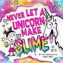 Diane Alber: Never Let a Unicorn Make Slime, Buch