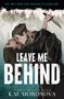 K. M. Moronova: Leave Me Behind, Buch
