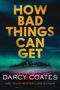 Darcy Coates: How Bad Things Can Get, Buch, Buch