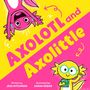„Axolotl and Axolittle“ in großen gelben und pinken Buchstaben. Fröhliche Axolotl-Illustrationen in Pink und Gelb., Buch