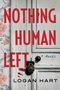 "NOTHING HUMAN LEFT. A novel. LOGAN HART" in roten Buchstaben auf einer weißen Tür. Links florale Tapete.