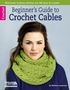 Melissa Leapman: Beginner's Guide to Crochet Cables, Buch