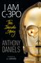 Anthony Daniels: I Am C-3po: The Inside Story: Foreword by J.J. Abrams, Buch